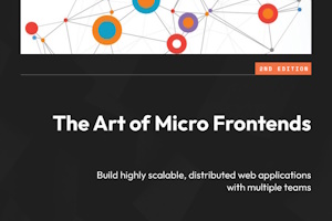 The Art of Micro Frontends (Second Edition)